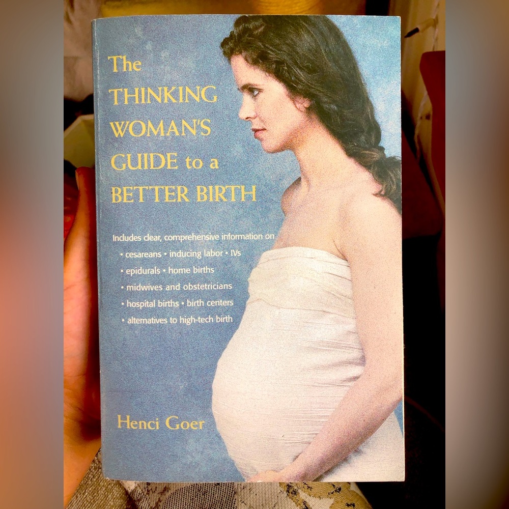 “The Thinking Women’s Guide to a Better Birth” by Henci Goer. Maternity